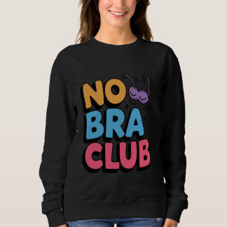 Womens No Bra Club Braless Freedom Funny Sweatshirt