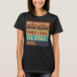 Womens No Matter How Many Times I Fall Inspiratio T-Shirt