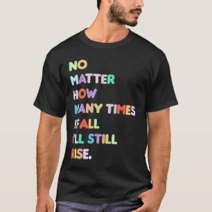 Womens No Matter How Many Times I Fall Inspiratio T-Shirt