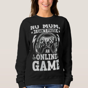 Womens No Mum I Can't Pause An Online Game Video G Sweatshirt