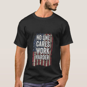 Womens No One Cares Work Harder - Motivational Wor T-Shirt