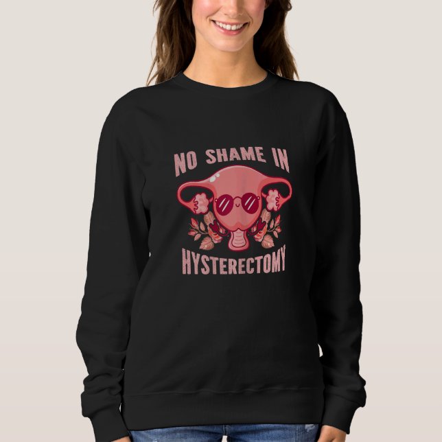 Womens No Shame In Hysterectomy   Uterus Recovery  Sweatshirt (Front)