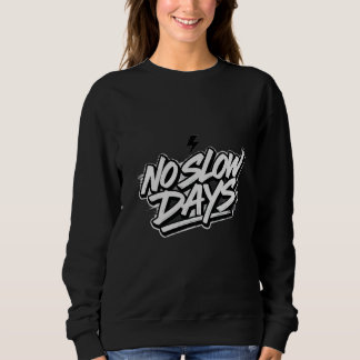 Women's No Slow Days Motivational Quote Black Swea Sweatshirt