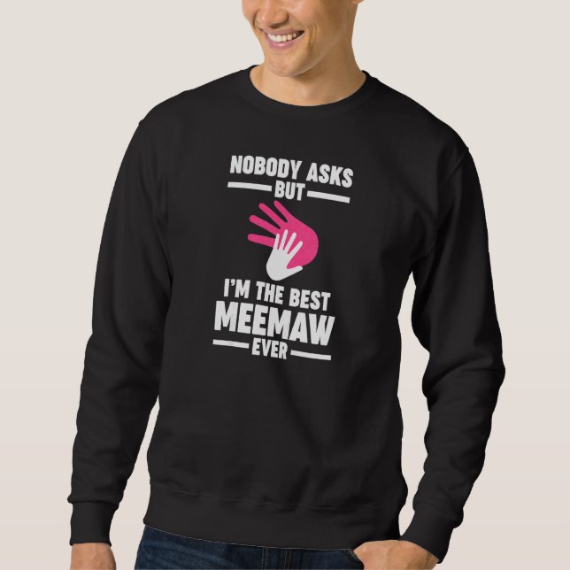 Womens nobody asks but I'm the best meemaw ever gr Sweatshirt (Front)