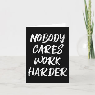 Womens Nobody Cares Work Harder Sarcastic Motivati Card
