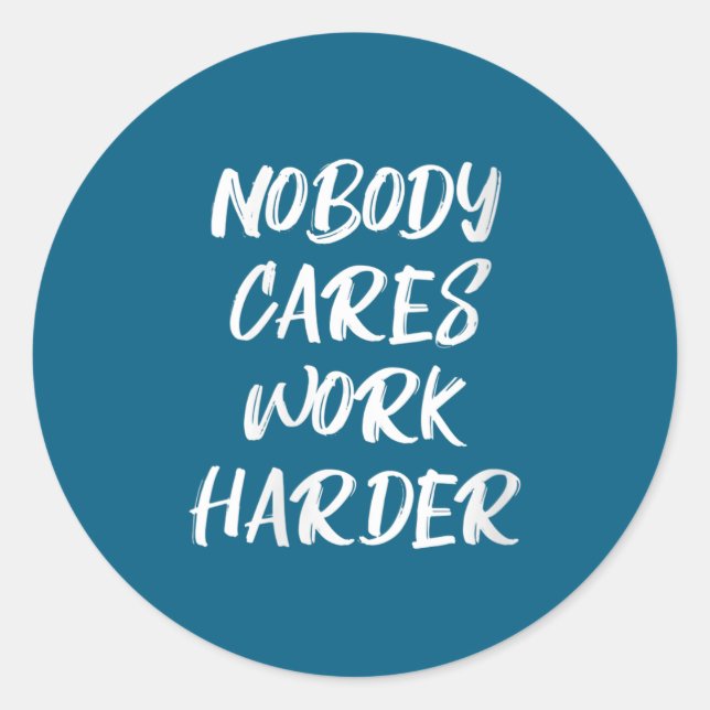 Womens Nobody Cares Work Harder Sarcastic Motivati Classic Round Sticker (Front)