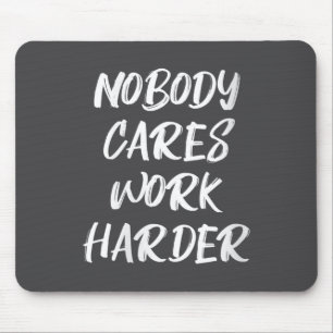 Womens Nobody Cares Work Harder Sarcastic Motivati Mouse Pad