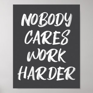 Womens Nobody Cares Work Harder Sarcastic Motivati Poster