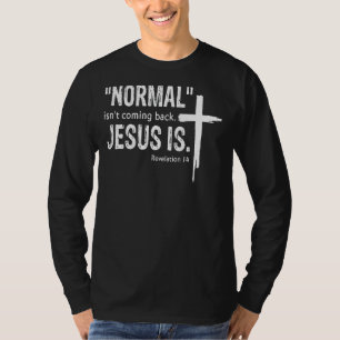 Womens Normal Isnu2019t Coming Back Jesus Is Chris T-Shirt