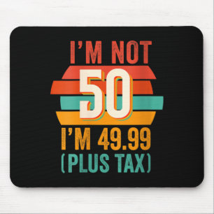 Womens Not 50 4999 Plus Tax Birthday Shirt For Men Mouse Pad