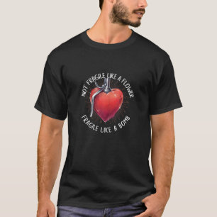Womens Not Fragile Like A Flower Fragile Like A Bo T-Shirt