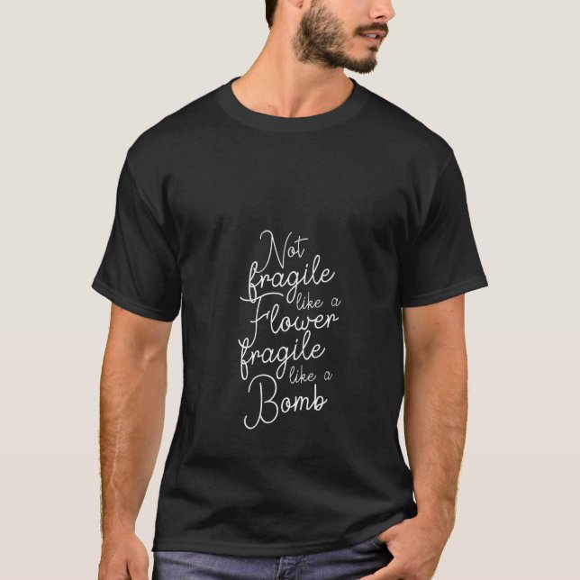 Womens Not fragile like a Flower fragile like a Bo T-Shirt (Front)
