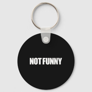 Womens Not Funny Sarcastic Humour Quote Meme Desig Key Ring