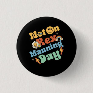 Womens Not On Rex Manning Day Groovy Cute Text Flo 3 Cm Round Badge