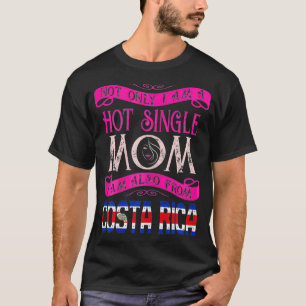 Womens Not Only Im A Hot Single Mum Also From Cost T-Shirt