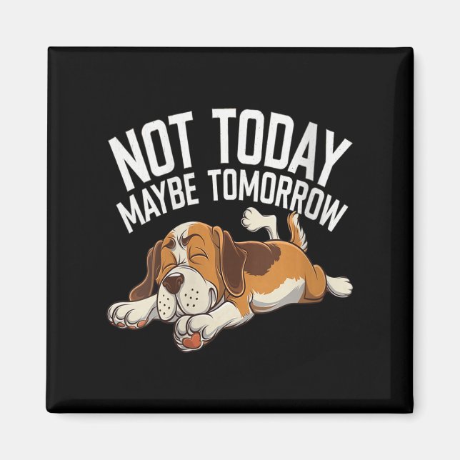 Womens Not Today Maybe Tomorrow Funny Lazy Dog Sle Magnet (Front)