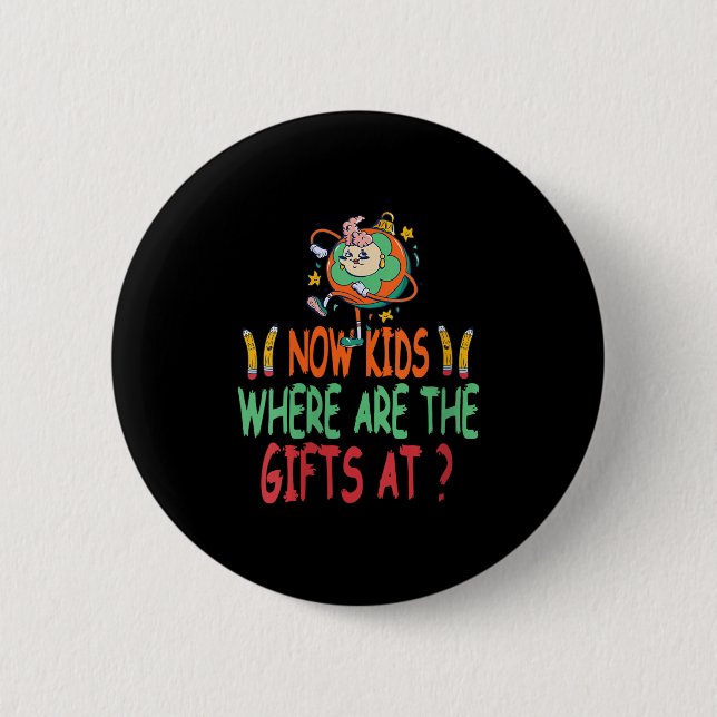 Womens Now Kids Where Are The Surprises Funny Teac 6 Cm Round Badge (Front)