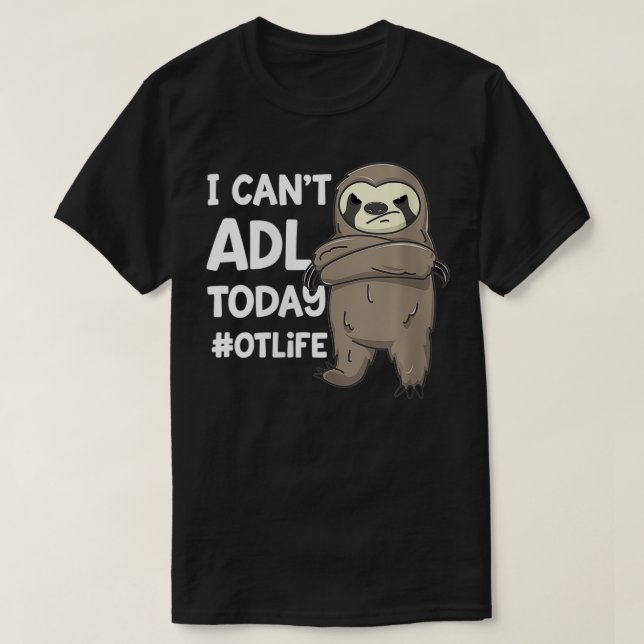 Womens Occupational Therapist Joke I Can't ADL Tod T-Shirt (Design Front)