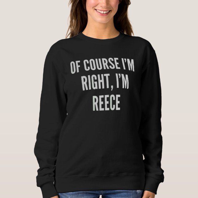 Womens Of Course I'm Right I'm Reece Sweatshirt (Front)