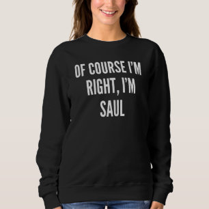 Womens Of Course I'm Right I'm Saul Sweatshirt