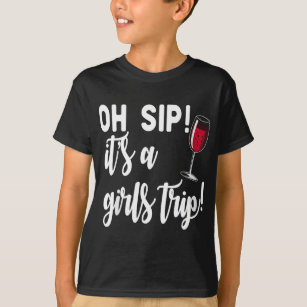 Womens OH SIP! IT'S A GIRLS TRIP! Fun Wine Party F T-Shirt