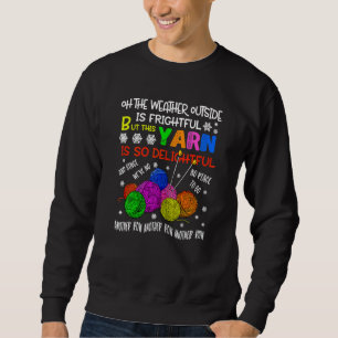 Womens Oh The Weather Outside Is Frightful But Thi Sweatshirt
