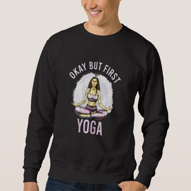 Womens Okay But First Yoga Mental Health Yoga Love Sweatshirt (Front)
