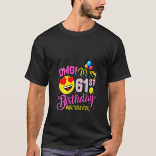 Womens Omg It's My 61st Birthday Girl  61 Years Ol T-Shirt