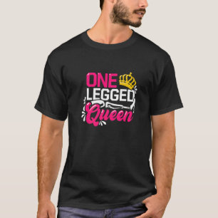 Womens One Legged Queen Amputation Amputee   T-Shirt