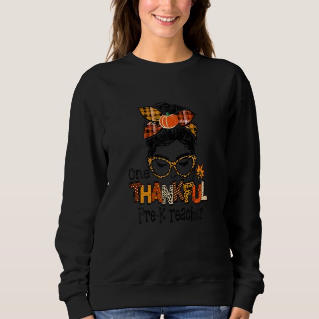 Womens One Thankful Pre K Teacher Messy Bun Fall T Sweatshirt (Front)