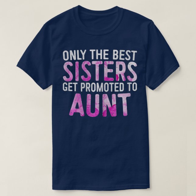 Womens Only the Best Sisters Get Promoted to Aunt T-Shirt (Design Front)