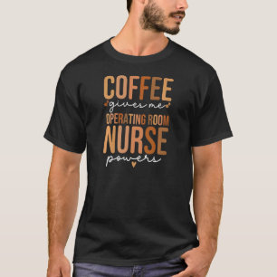Womens Operating Room Nurse Coffee OR Nurse Periop T-Shirt
