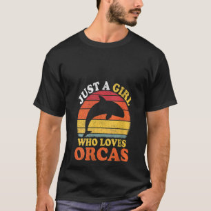 Womens Orca Fish Vintage Just A Girl Who Loves Orc T-Shirt