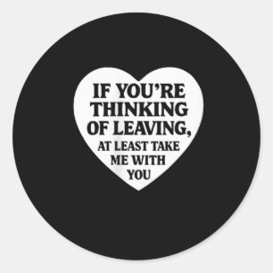 Womens Overreaction If Youre Thinking Of Leaving T Classic Round Sticker