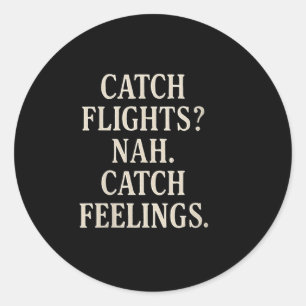 Womens Overreaction Quote Catch Feelings Romantic Classic Round Sticker