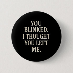 Womens Overreaction Quote You Blinked I Thought Yo 6 Cm Round Badge