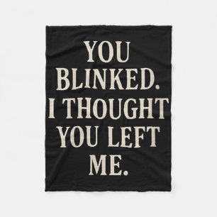Womens Overreaction Quote You Blinked I Thought Yo Fleece Blanket