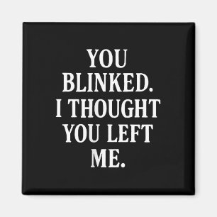 Womens Overreaction Quote You Blinked I Thought Yo Magnet