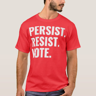 Womens Persist Resist Vote  Democrats Elections &  T-Shirt
