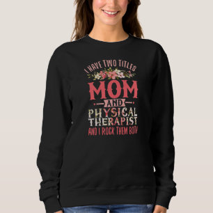 Womens Physical Therapy  Mother Physio Mom Physica Sweatshirt