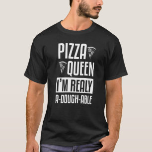 Womens Pizza Queen I'm Really A Dough Able Pizza M T-Shirt
