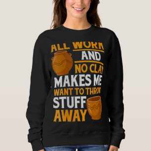 Womens  Pot Making Clay Pot Maker Pottery Sweatshirt