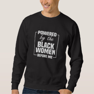 Womens Powered By The Black Women Before Me Black  Sweatshirt
