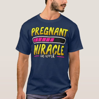 Womens Pregnancy Pregnant Miracle In Work Loading  T-Shirt