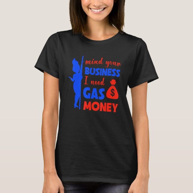   Womens Prices Mind Your Business I Need Gas Mone T-Shirt (Front)