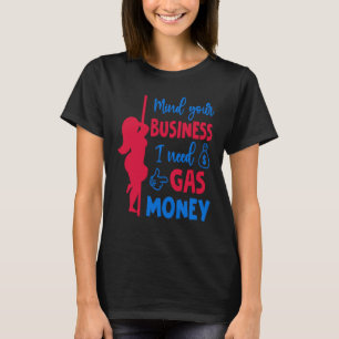 Womens Prices Mind Your Business I Need Gas Money T-Shirt