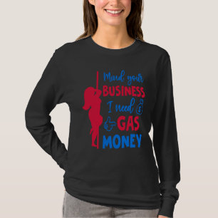 Womens Prices Mind Your Business I Need Gas Money T-Shirt