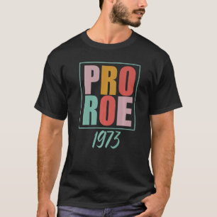 Womens Pro 1973 Roe Pro Choice Feminist Women's Ri T-Shirt