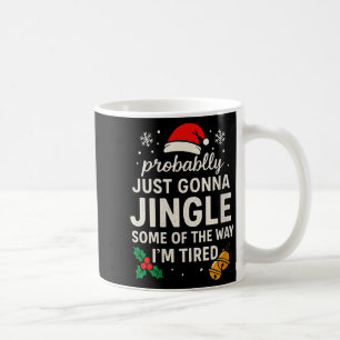 Womens Probably Just Gonna Jingle Some Of Way I'm  Coffee Mug