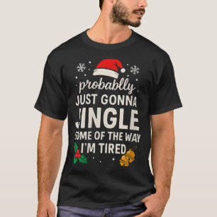 Womens Probably Just Gonna Jingle Some Of Way I'm  T-Shirt